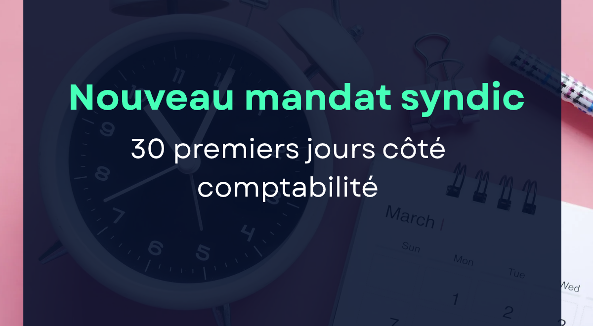 Nouveau mandat de syndic : les 30 premiers jours côté comptabilité 1 Comptabilité nouveau mandat syndic
